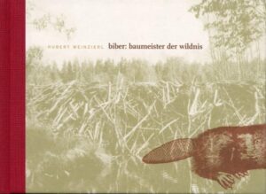 Biber: Baumeister der Wildnis | Hubert Weinzierl