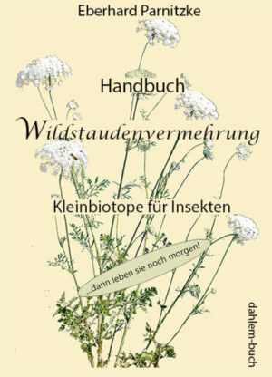 Handbuch Wildstaudenvermehrung: Kleinbiotope für Insekten | Eberhard Parnitzke