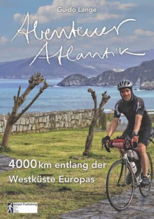 Das "Abenteuer Atlantik" zwei Reisen mit dem Rennrad und "schmalem Gepäck" entlang der Atlantikküste Europas: - von Rotterdam (NL) über Belgien