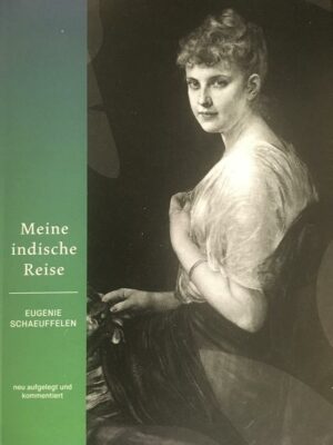 Kommentierte Re-Edition des Privatdrucks Meine indische Reise von Eugenie Schaeuffelen