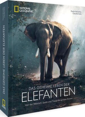 Das geheime Leben der Elefanten: Von der Weisheit, Seele und Treue der grauen Riesen | Paula Kahumbu