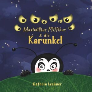 Maximillius Pfiffikus & die Karunkel | Kathrin Lechner