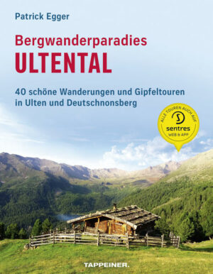 In diesem Wanderführer finden Sie 40 herrliche Wandertouren im Berg- und Wanderparadies Ultental