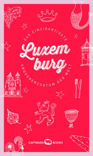 Luxemburg. Das kleine Land im Herzen Europas. Ein Paradies für Sprachjongleure und Naturfreunde